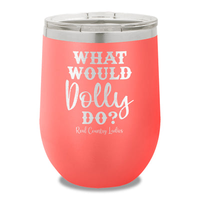 What Would Dolly Do 12oz Stemless Wine Cup