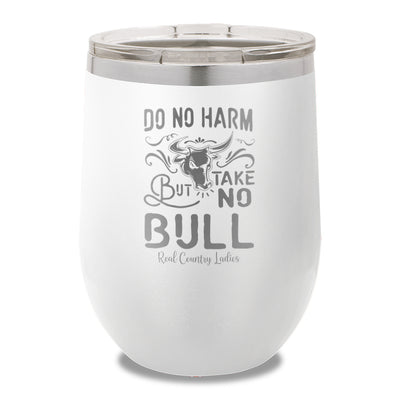 Do No Harm But Take No Bull 12oz Stemless Wine Cup