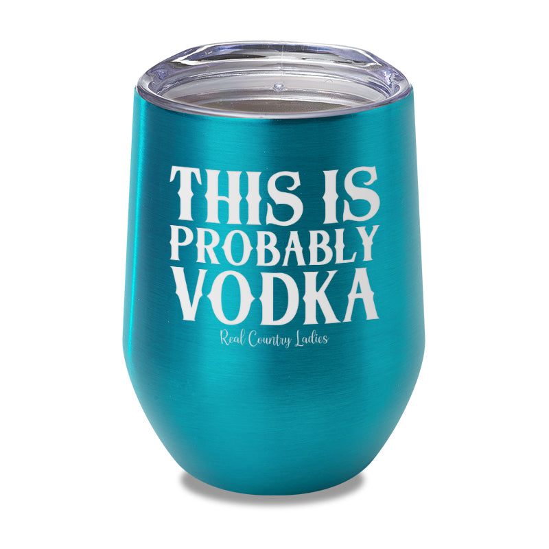 This Is Probably Vodka Laser Etched Tumbler