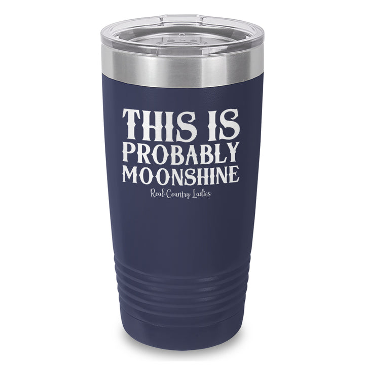 This Is Probably Moonshine Laser Etched Tumbler