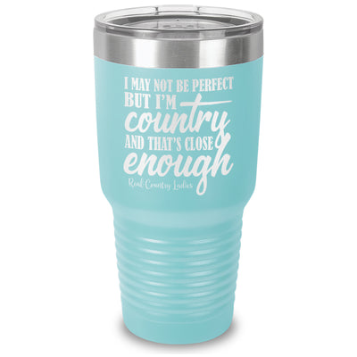 I May Not Be Perfect Laser Etched Tumbler