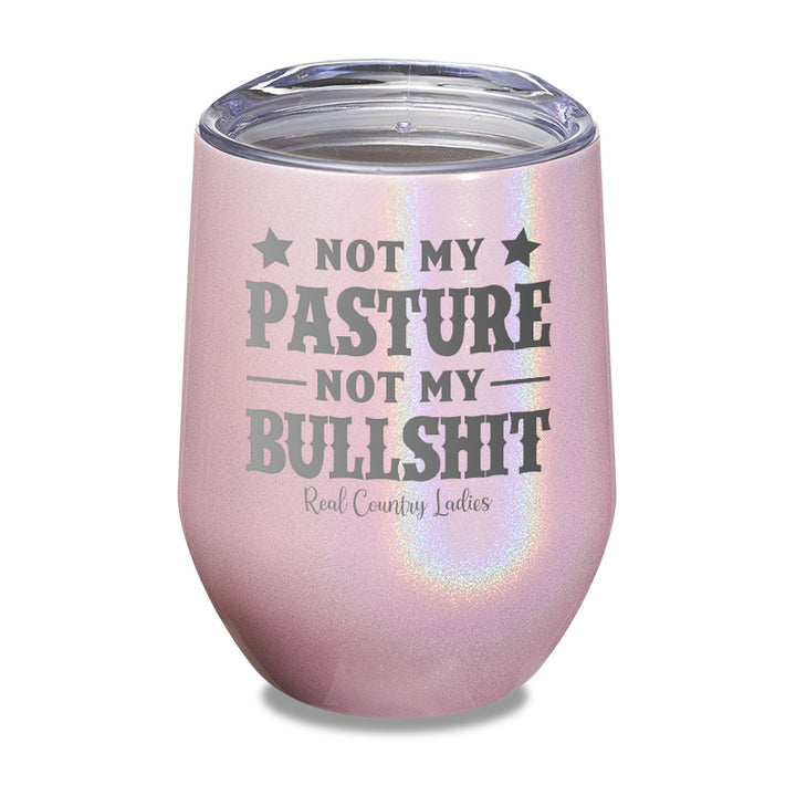 Not My Pasture Not My Bullshit Laser Etched Tumbler