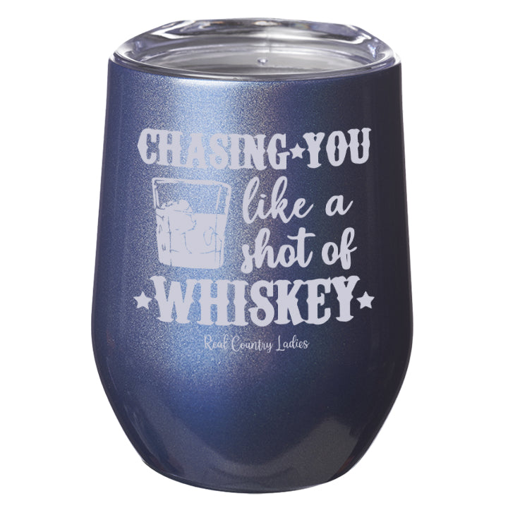 Chasing You Like a Shot of Whiskey  Laser Etched Tumblers