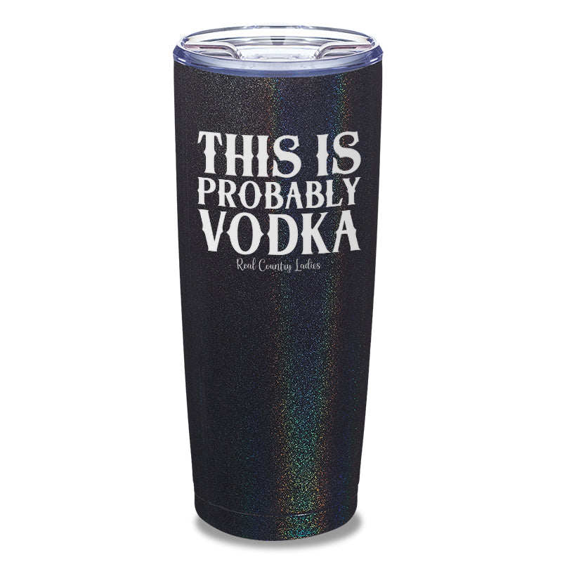 This Is Probably Vodka Laser Etched Tumbler