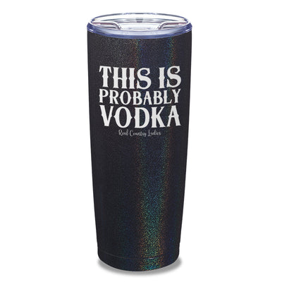 This Is Probably Vodka Laser Etched Tumbler