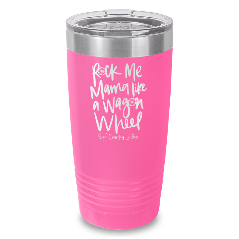 Rock Me Mama Like A Wagon Wheel Laser Etched Tumbler