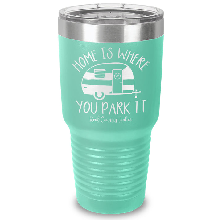 Home Is Where You Park It Laser Etched Tumbler