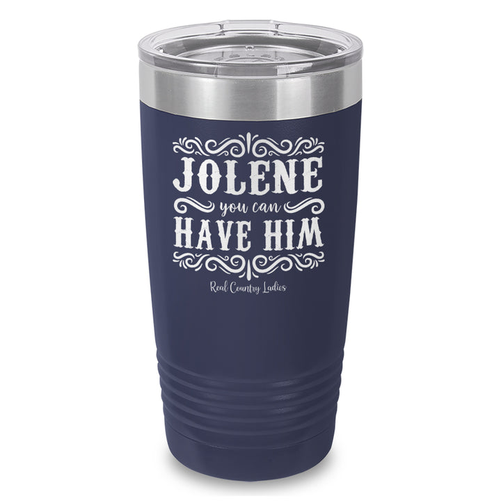 Jolene You Can Have Him Laser Etched Tumbler