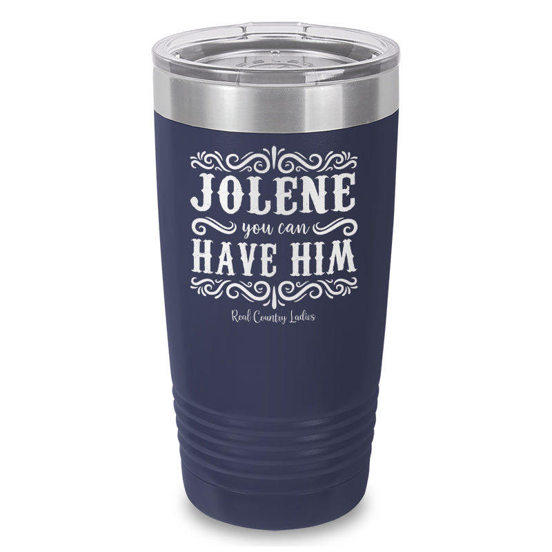 Jolene You Can Have Him Laser Etched Tumbler