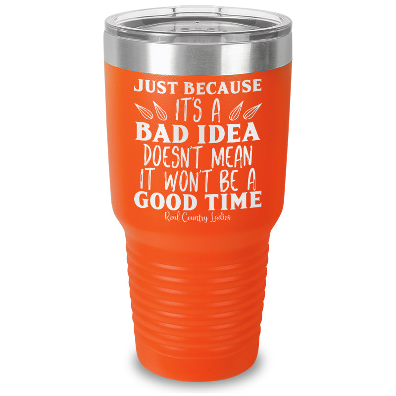 Just Because Its A Bad Idea Laser Etched Tumbler