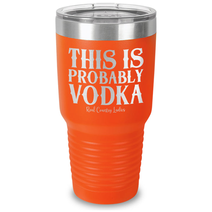 This Is Probably Vodka Laser Etched Tumbler