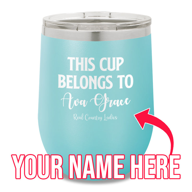 This Cup Belongs To (CUSTOM) 12oz Stemless Wine Cup