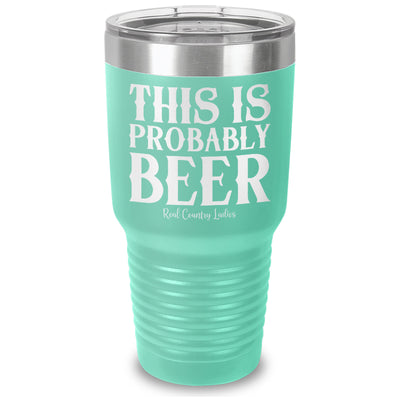 This Is Probably Beer Laser Etched Tumbler