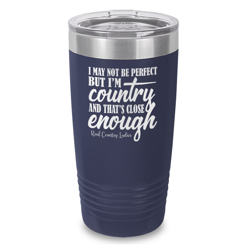 I May Not Be Perfect Laser Etched Tumbler