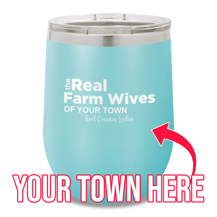 The Real Farm Wives of (Custom) 12oz Stemless Wine Cup