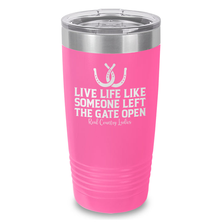 Live Life Like Someone Left The Gate Open Laser Etched Tumbler