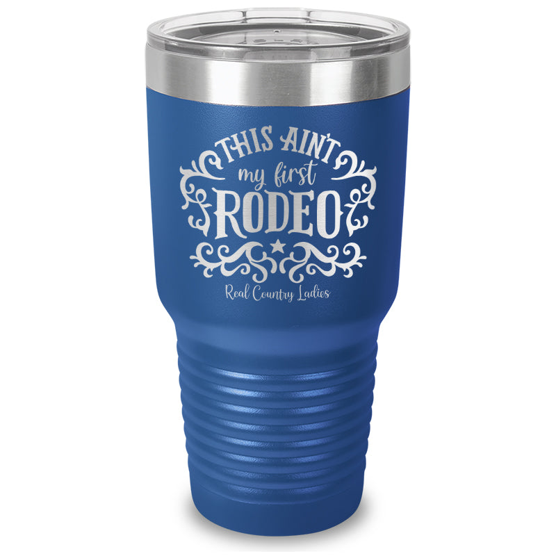 This Ain't My First Rodeo Laser Etched Tumbler