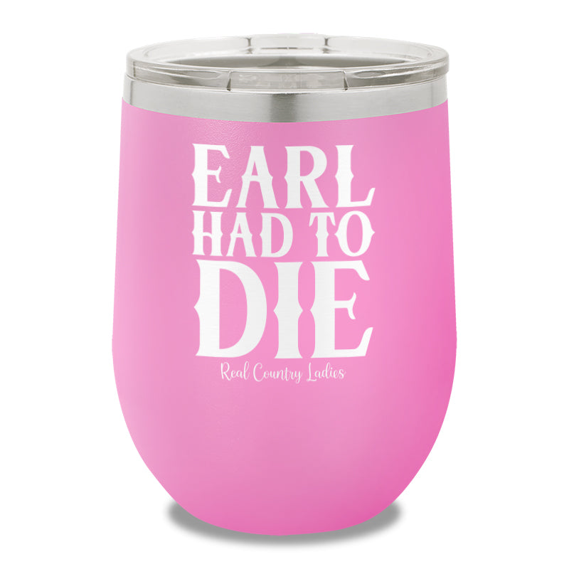 Earl Had To Die 12oz Stemless Wine Cup