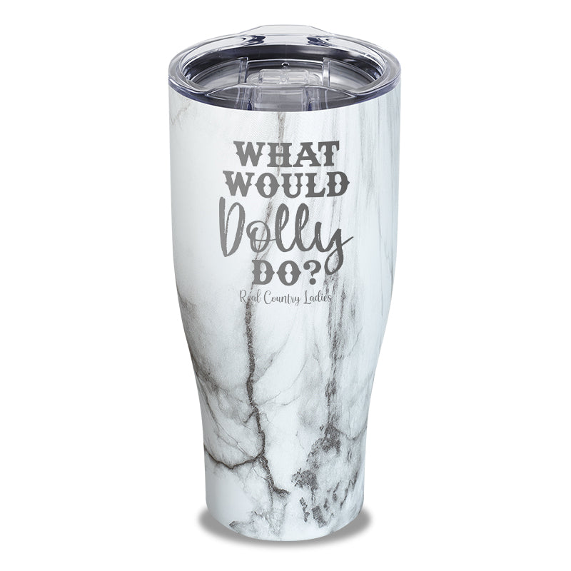 What Would Dolly Do Laser Etched Tumbler