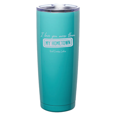 I Love You More than My Hometown Laser Etched Tumblers