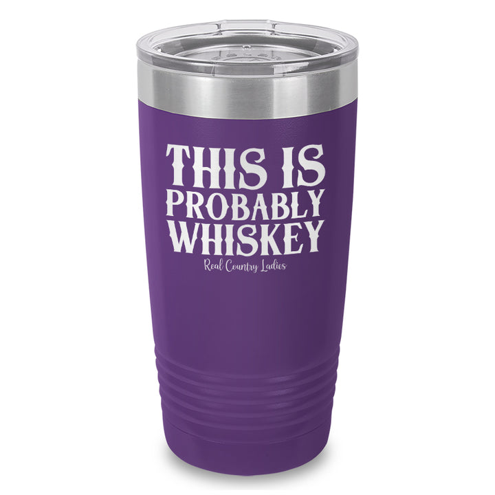 This Is Probably Whiskey Laser Etched Tumbler