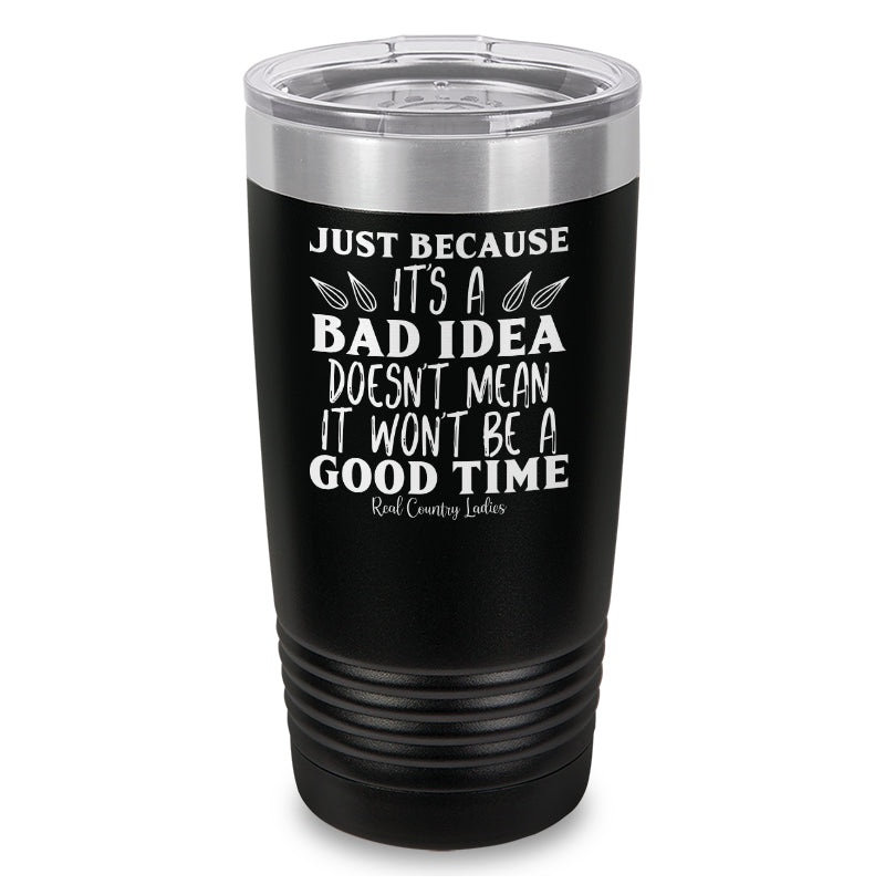 Just Because Its A Bad Idea Laser Etched Tumbler