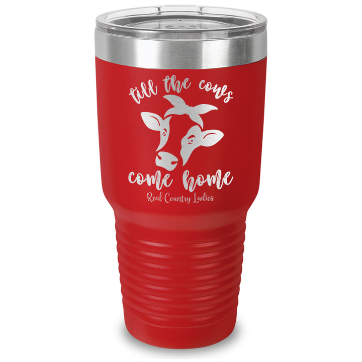 Till The Cows Come Home Laser Etched Tumbler