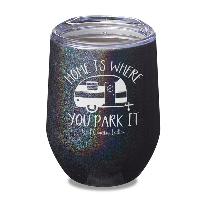 Home Is Where You Park It Laser Etched Tumbler