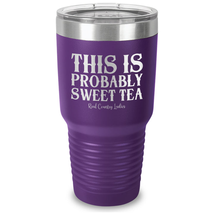 This Is Probably Sweet Tea Laser Etched Tumbler