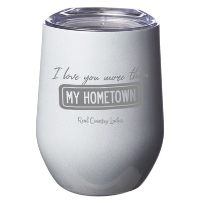 I Love You More than My Hometown Laser Etched Tumblers