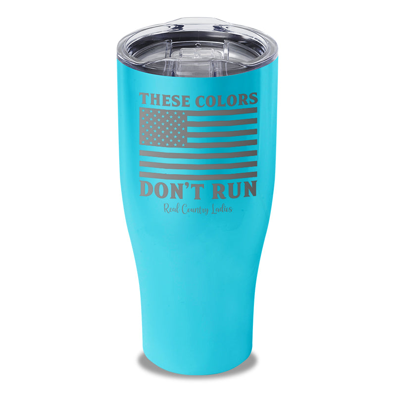 These Colors Don't Run Laser Etched Tumbler