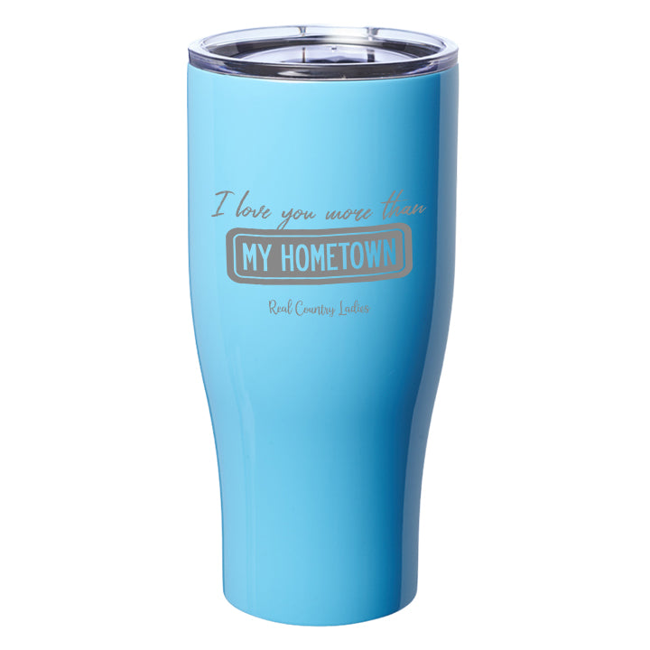 I Love You More than My Hometown Laser Etched Tumblers