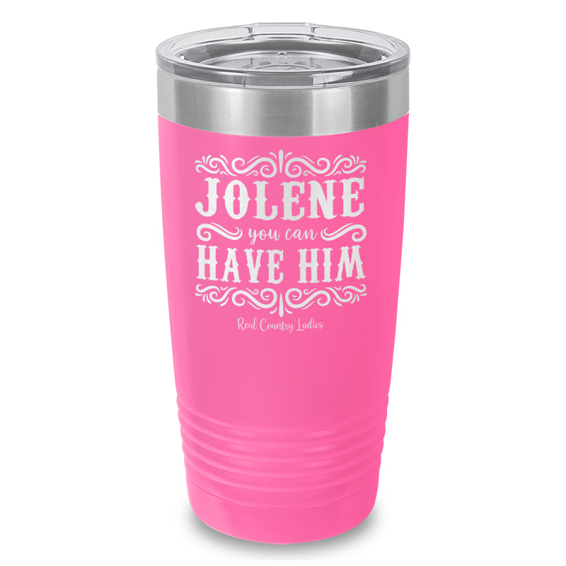 Jolene You Can Have Him Laser Etched Tumbler