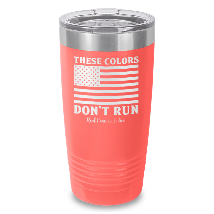 These Colors Don't Run Laser Etched Tumbler