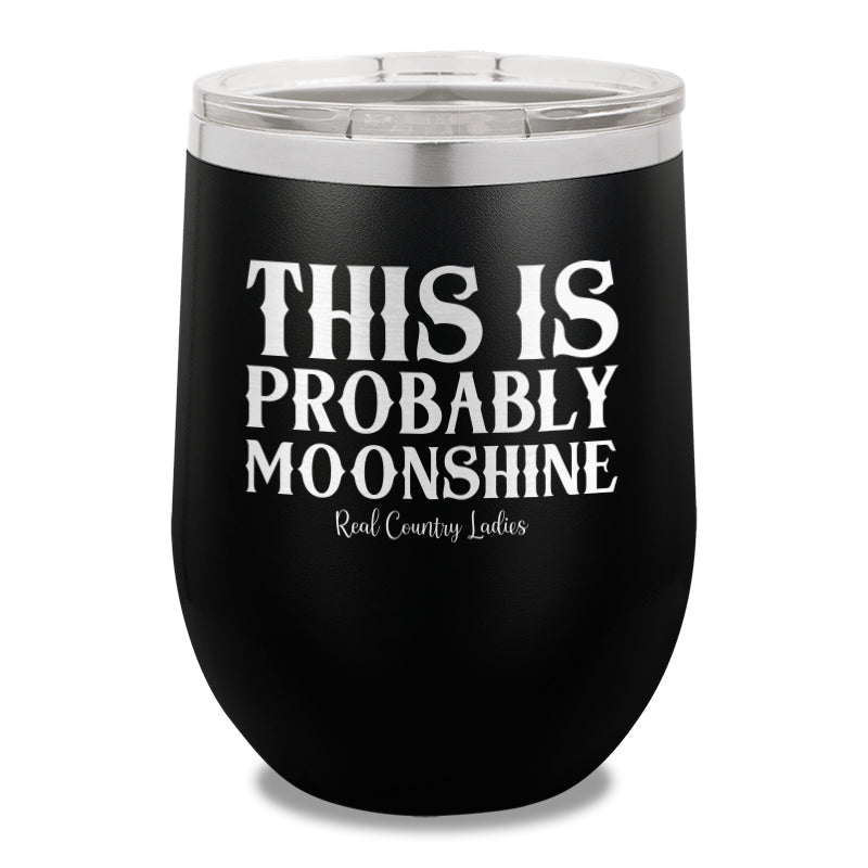 This Is Probably Moonshine 12oz Stemless Wine Cup