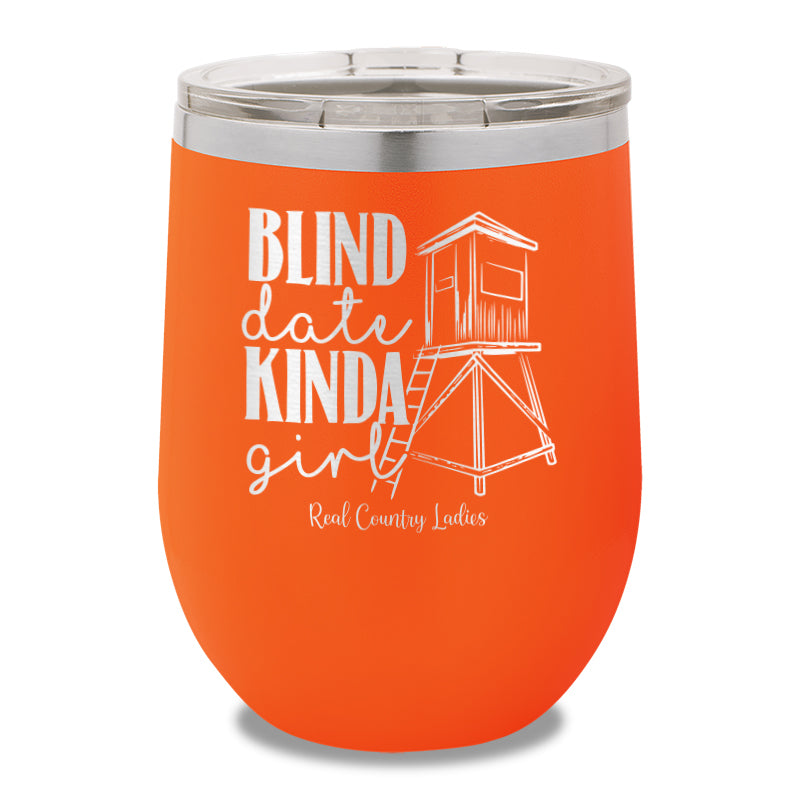 Blind Date Kinda Girl 12oz Stemless Wine Cup