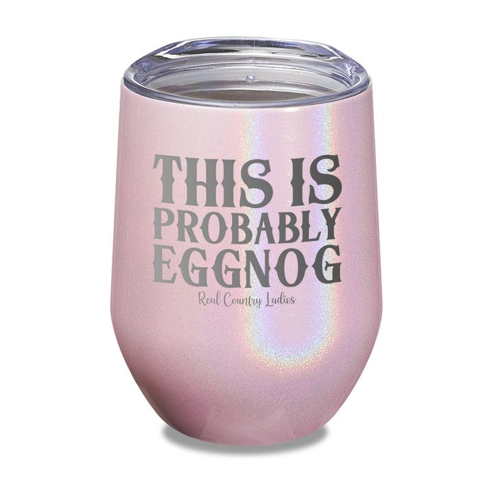 This Is Probably Eggnog Laser Etched Tumbler