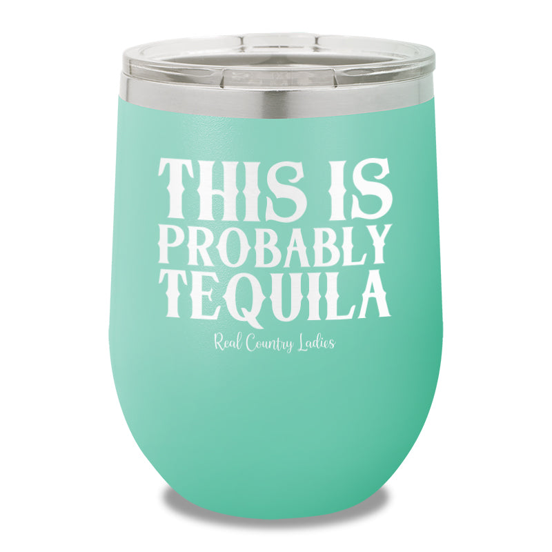 This Is Probably Tequila 12oz Stemless Wine Cup