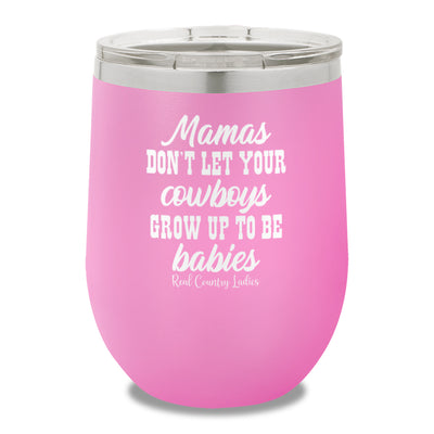 Mamas Don't Let Your Cowboys Grow Up To Be Babies 12oz Stemless Wine Cup