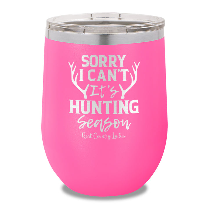 Sorry I Can't It's Hunting Season 12oz Stemless Wine Cup