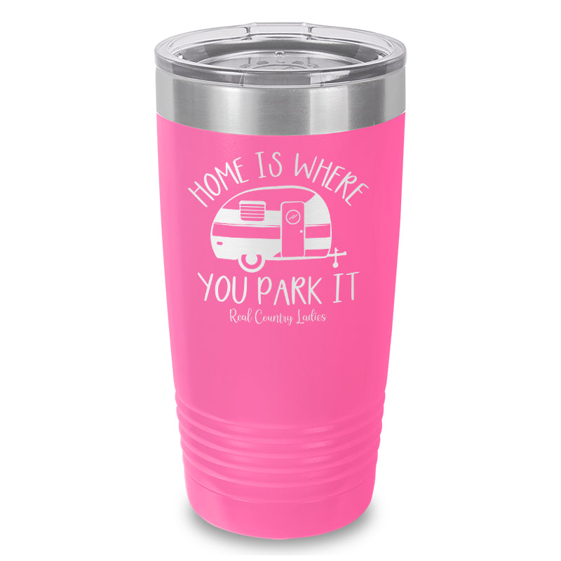 Home Is Where You Park It Laser Etched Tumbler