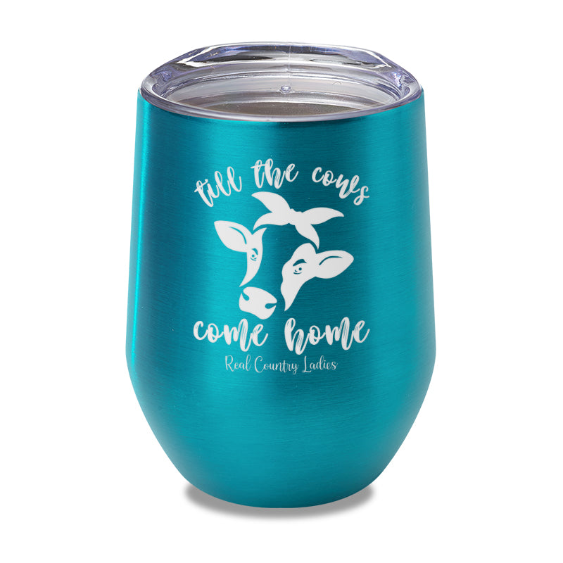 Till The Cows Come Home Laser Etched Tumbler