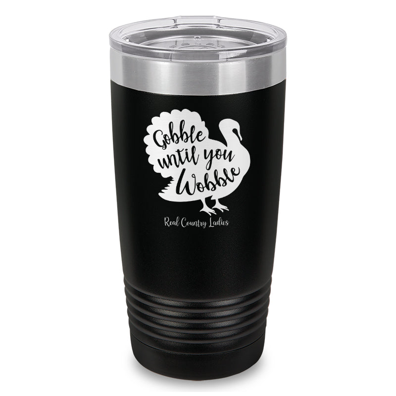 Gobble Until You Wobble Laser Etched Tumbler