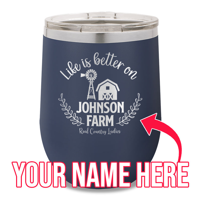 Life Is Better On (Custom) Farm 12oz Stemless Wine Cup