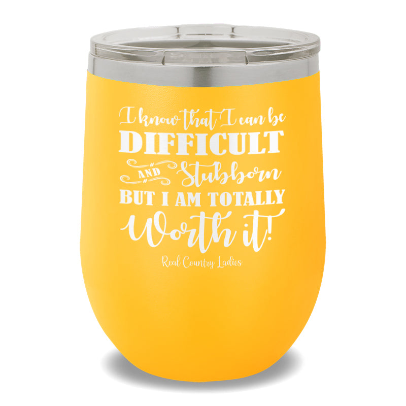 I Know That I Can Be Difficult 12oz Stemless Wine Cup