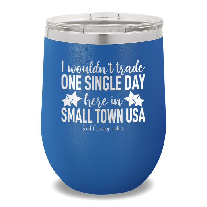 I Wouldn't Trade One Single Day 12oz Stemless Wine Cup