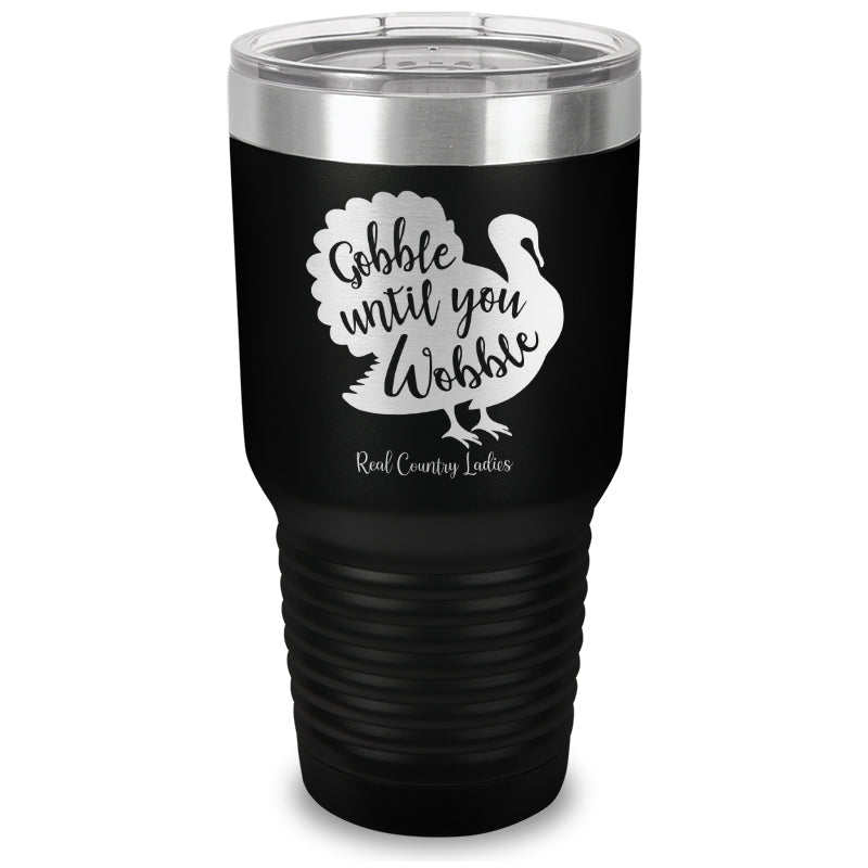 Gobble Until You Wobble Laser Etched Tumbler