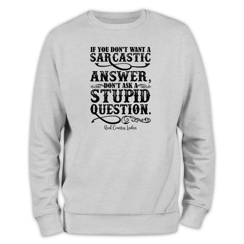 If You Don't Want A Sarcastic Answer Crewneck Sweatshirt