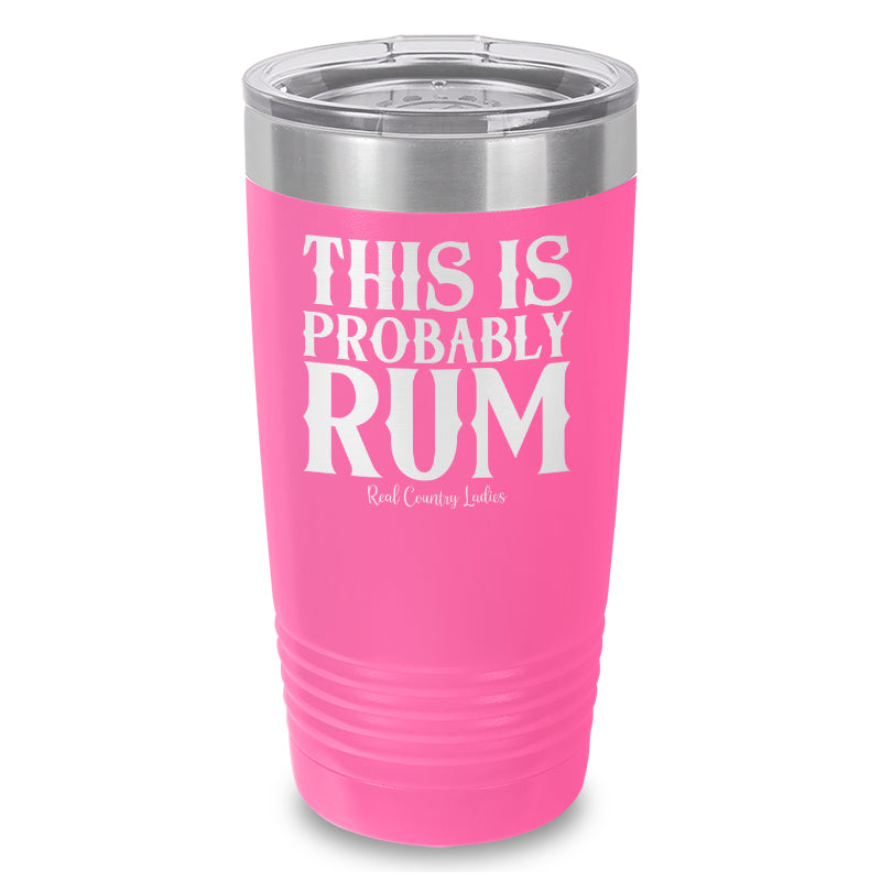 This Is Probably Rum Laser Etched Tumbler