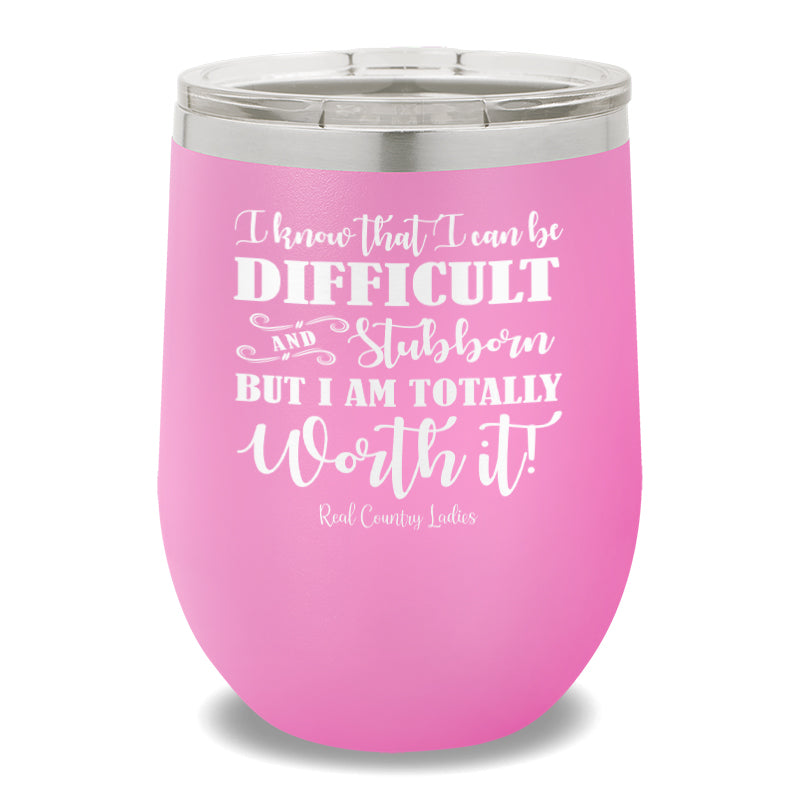 I Know That I Can Be Difficult 12oz Stemless Wine Cup